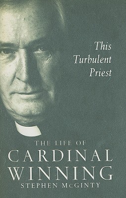 This Turbulent Priest: The Life of Cardinal Winning