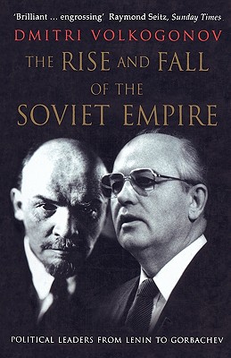 The Rise and Fall of the Soviet Empire: Political Leaders From Lenin to Gorbachev