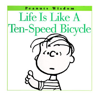 Life Is Like a Ten-Speed Bicycle Schulz, Charles M. and Dominick, Richard