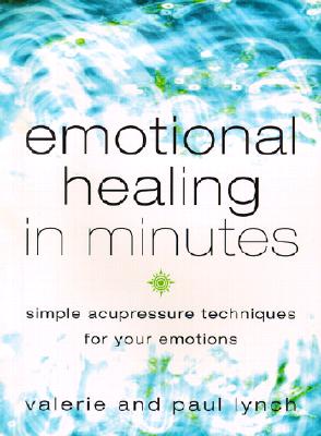 Image for Emotional Healing in Minutes: Simple Acupressure Techniques for Your Emotions