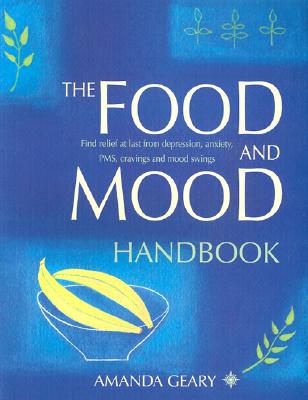 Image for The Food and Mood Handbook: Find Relief at Last from Depression, Anxiety, PMS, Cravings and Mood Swings
