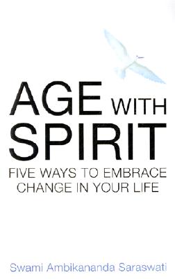 Image for Age With Spirit: Five Ways to Embrace Change in Your Life