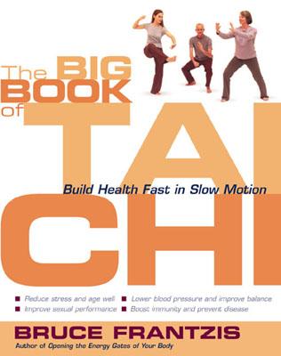 The Big Book Of Tai Chi: Build Health Fast In Slow Motion