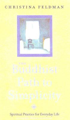 Buddhist Path to Simplicity: Spiritual Practice for Everyday Life