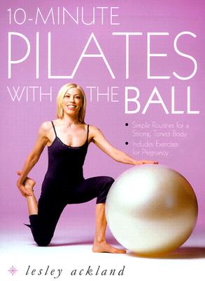 Image for 10-minute Pilates with the Ball: Simple Routines for a Strong, Toned Body