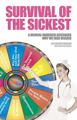 Survival of the Sickest: A Medical Maverick Discovers Why We Need Disease [Hardcover] Moalem, Dr Sharon and Prince, Jonathan