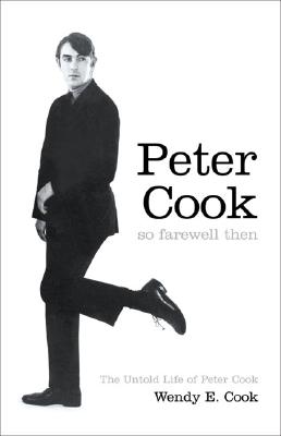 So Farewell Then: The Biography of Peter Cook
