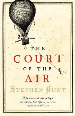 The Court of the Air. a Fantastical Tale of High Adventure, Low-Life Rogues and Orphans on the Run.