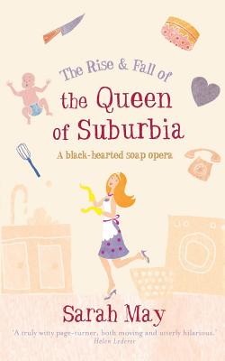 THE RISE AND FALL OF THE QUEEN OF SUBURBIA: A Black-Hearted Soap Opera May