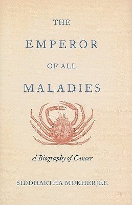 The Emperor of All Maladies: A Biography of Cancer