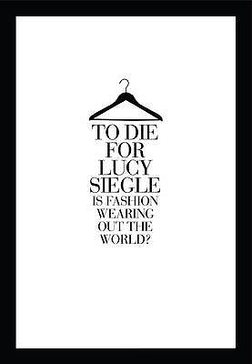 To Die for: Is Fashion Wearing Out the World