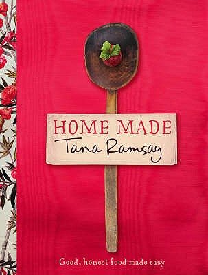 Home Made: Good, honest food made easy [Hardcover] Ramsay, Tana