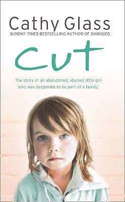 Image for Cut: The True Story of an Abandoned, Abused Little Girl Who Was Desperate to Be Part of a Family