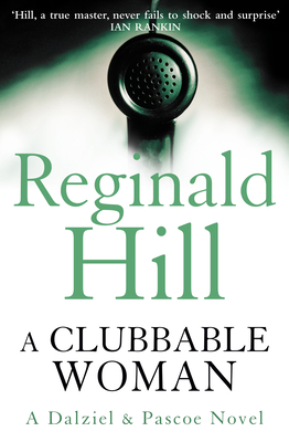 A Clubbable Woman: Detective Superintendent Andy Dalziel investigates murder close to home in this first crime novel featuring the much-loved . and Pascoe.: Book 1 (Dalziel & Pascoe)