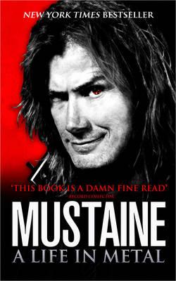 Mustaine: A Life in Metal. Dave Mustaine with Joe Layden