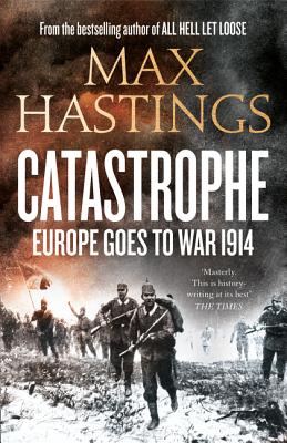 Catastrophe Europe Goes to War 1914