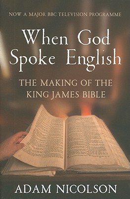 When God Spoke English: The Making of the King James Bible