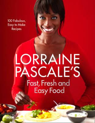 Lorraine Pascales Fast, Fresh and Easy Food
