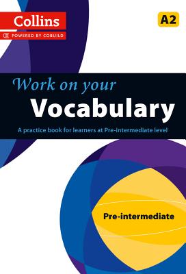 Collins Work on Your Vocabulary - Pre-intermediate (A2) Image for Collins Work on Your Vocabulary - Pre-intermediate (A2)