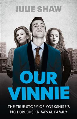 Our Vinnie: The true story of Yorkshires notorious criminal family (Canterbury Warriors)