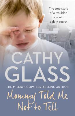 Mommy Told Me Not to Tell: The true story of a troubled boy with a dark secret THE MULTI-MILLION-COPY BESTSELLING AUTHOR