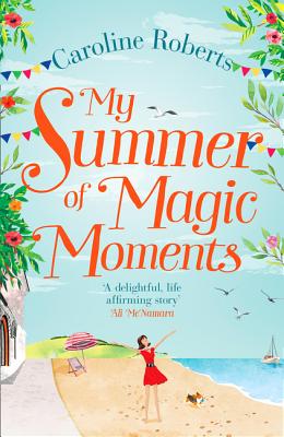 My Summer of Magic Moments: Uplifting and romantic - the perfect, feel good holiday read! [Paperback] Roberts, Caroline