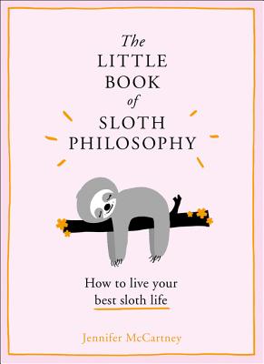 The Little Book of Sloth Philosophy (The Little Animal Philosophy Books)