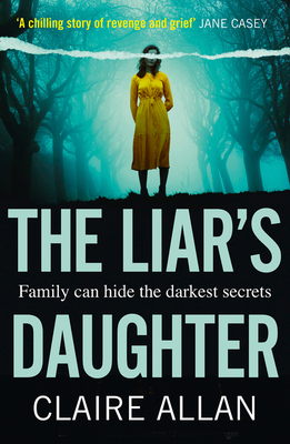 The Liars Daughter: The gripping bestselling psychological thriller with a twist that will keep you guessing until the end