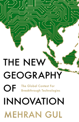 William Collins The New Geography of Innovation The Global Contest for Breakthrough Technologies.