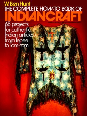Image for The Complete How-to Book Of Indiancraft: 68 Projects For Authentic Indian Articles From Tepee To Tom-tom
