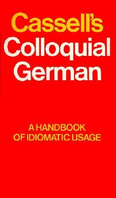 Cassell's Colloquial German: A Handbook of Idiomatic Usage