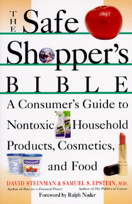 The Safe Shopper's Bible: A Consumer's Guide to Nontoxic Household Products, Cosmetics, and Food