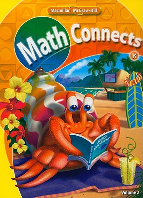 Math Connects, Grade K, Consumable Student Edition, Volume 2 (ELEMENTARY MATH CONNECTS)