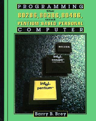Image for Programming the 80286, 80386, 80486, and Pentium Based Personal Computer