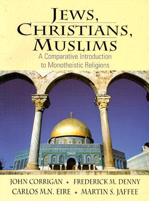 Image for Jews, Christians, Muslims: A Comparative Introduction to Monotheistic Religions Jews, Christians, Muslims: A Comparative Introduction to Monotheistic Religions