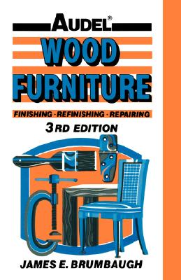 Wood Furniture: Finishing, Refinishing, Repairing