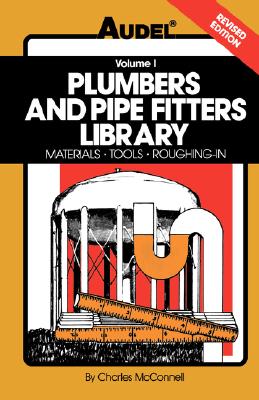 Plumbers and Pipe Fitters Library, Volume 1: Materials, Tools, Roughing-In