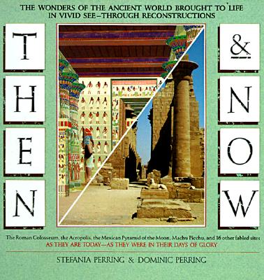 Image for Then and Now: The Wonders of the Ancient World Brought to Life in Vivid See-Through Reconstructions