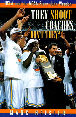 The Shoot Coaches, Don't They Ucla and Ncaa Since John Wooden; The Shoot Coaches, Don't They Ucla and Ncaa Since John Wooden