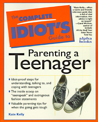 Complete Idiot's Guide to Parenting Your Teenager