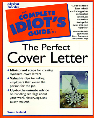 The Complete Idiot's Guide to the Perfect Cover Letter, Ireland, Susan The Complete Idiot's Guide to the Perfect Cover Letter, Ireland, Susan