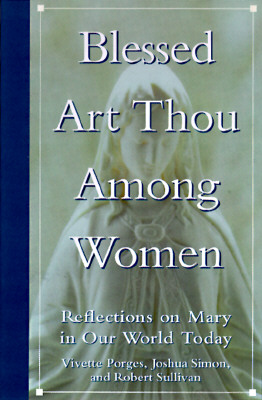 Image for Blessed Art Thou Among Women: Reflections on Mary in Our World Today Blessed Art Thou Among Women: Reflections on Mary in Our World Today
