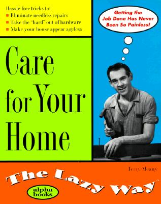 Care for Your Home the Lazy Way; Care for Your Home the Lazy Way