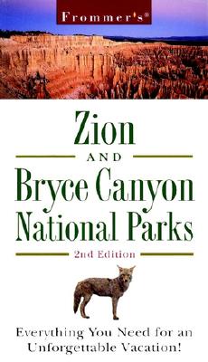 Frommer's Zion & Bryce Canyon National Parks, 2nd Edition (Frommer Other)