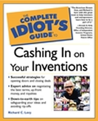 The Complete Idiot's Guide to Cashing in On Your Inventions