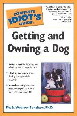 Image for The Complete Idiot's Guide to Getting and Owning a Dog The Complete Idiot's Guide to Getting and Owning a Dog