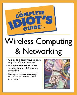 The Complete Idiot's Guide to Wireless Computing and Networking