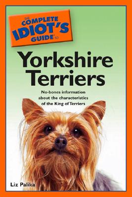 COMPLETE IDIOT'S GUIDE TO YORKSHIRE TERRIERS