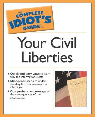 Complete Idiot's Guide to Your Civil Liberties (The Complete Idiot's Guide)