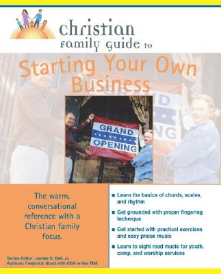 Image for Christian Family Guide to Starting Your Own Business (Christian Family Guides)